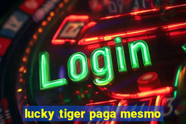 lucky tiger paga mesmo